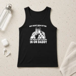 Awesome Not Right Now Kitten The Walls Are Closing In On Daddy Tank Top