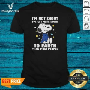 Good Snoopy I'M Not Short I'M Just More Down To Earth Than Most People