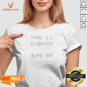 Pretty Make It A Landerslide Dump Dan V-Neck Shirt