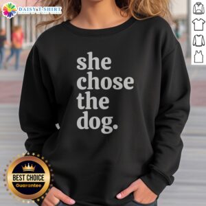Original She Chose The Dog Sweatshirt in soft cotton blend with bold text design on front