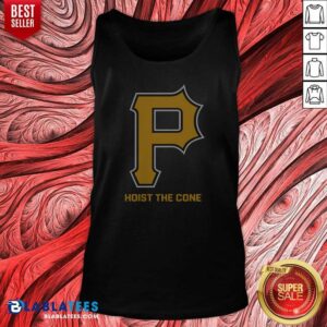 Original Top Pittsburgh Pirates Hoist The Cone Major League Baseball MLB Tank Top