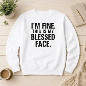 Good I'M Fine This Is My Blessed Face Sweater