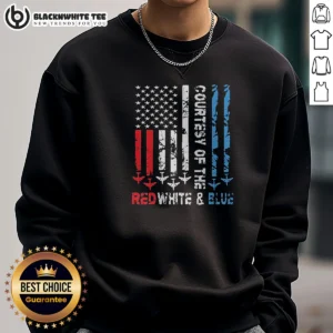 Funny Courtesy Of The Red White And Blue America US Flag Patriotic 4th Of July Sweashirt