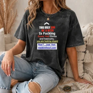 Official This Ugly Son Of A Bitch Is Fcking Super Hot Chicks And Basically Washed T-Shirt