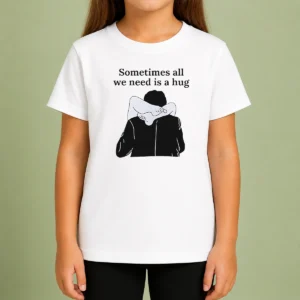 Pretty Sometimes All We Need Is A Hug Funny Kids T-Shirt