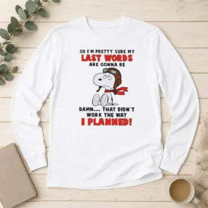 Premium Snoopy So I'M Pretty Sure My Last Words Are Gonna Be Damn That Didn'T Work The Way I Long Sleeve Shirt