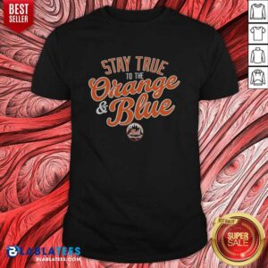 Good Stay True To The Orange And Blue New York Mets Major League Baseball shirt optimized for display