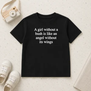 Pretty A Girl Without A Bush Is Like An Angel Without Its Wings kids t shirt in white, front view