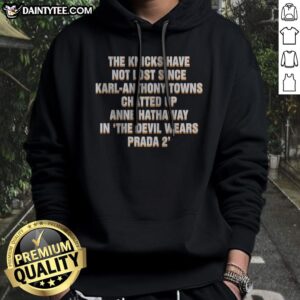 Pretty The Devil Wears Prada 2 The Knicks Have Not Lost Since Karl Anthony Hoodie featuring a bold graphic design.
