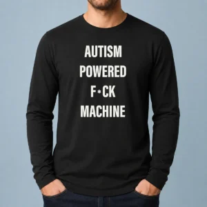 Funny Autism Powered Fck Machine Humor Long Sleeve Shirt in black with bold white text