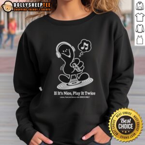 Premium Music If It'S Nice Play It Twice Listen Feel And Dance With Disco Only Sweatshirt in vibrant colors