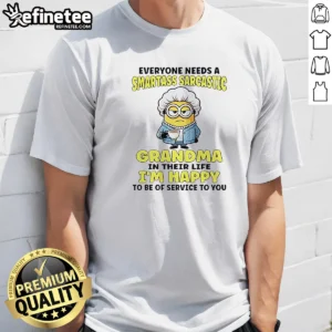 Premium Minions Everyone Needs A Smartass Sarcastic Grandma In Their Life