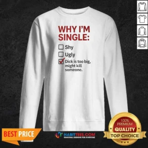Official Why I'M Single Check Mark Dick Is Too Big Might Kill Someone Sweatshirt