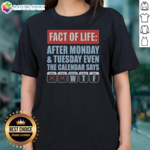 Official Fact Of Life After Monday And Tuesday Even The Calendar Says Ladies Shirt in white, casual fit with round neckline