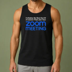 Pretty I'D Rather Be Shot Out Of A Cannon Than Join Your Zoom Meeting Tank Top