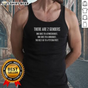 Good There Are 2 Genders One Goes To A Gynecologist One Goes To A Urologist Tank top in a vibrant color