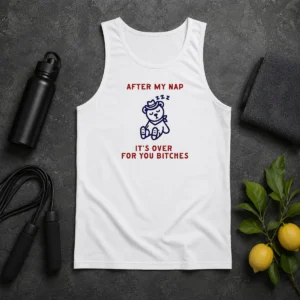 Pretty After My Nap It Is Over For You Bitches Cowboy Teddy Bear Tank Top