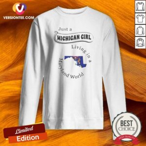 Awesome Just A Michigan Girl Living In A Maryland World Map sweatshirt optimized on sweatshirt optimized