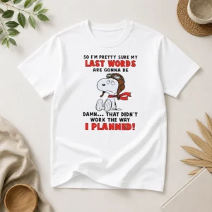Premium Snoopy So I'M Pretty Sure My Last Words Are Gonna Be Damn That Didn'T Work The Way I