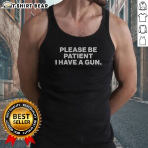 Funny Please Be Patient I Have A Gun Tank Top featuring a humorous graphic design for casual wear.