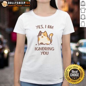 Premium I Am Ignoring You Ladies Shirt in white with bold text graphic on front, displayed on a mannequin