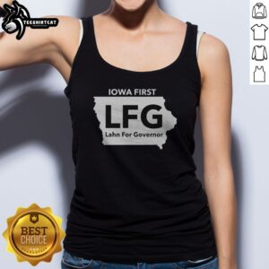 Good Lahn For Governor Iowa First LFG Political Campaign Tank top showcasing a political message.