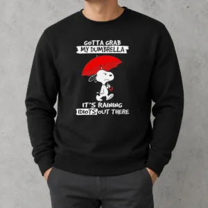 Top Snoopy Gotta Grab My Dumbrella It'S Raining Idiots Out There Sweater