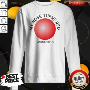 Official My Nose Turns Red Youth Circus Funny Sweatshirt
