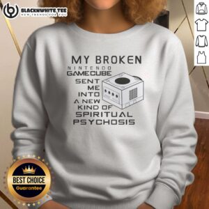 Premium My Broken Nintendo Gamecube Sent Me Into A New Kind Of Spiritual Psychosis Sweatshirt displayed on a hanger