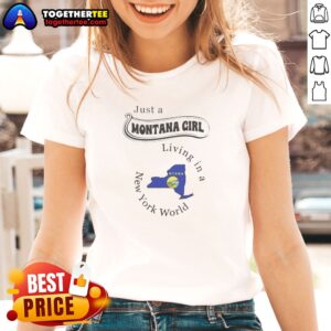 Hot Just A Montana Girl Living In A New York World Map Ladies shirt featuring a world map design with Montana and New York highlights
