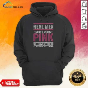 Awesome Real Men Don'T Wear Pink They Eat It If You Know What I Mean Hoodie