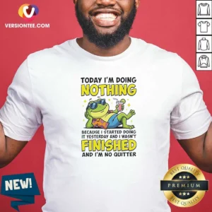 Awesome Frog Today I'M Doing Nothing Because I Started Doing It Yesterday And I Wasn'T Finis