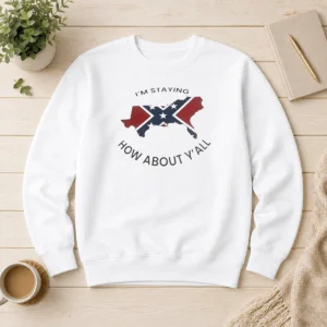 Nice I'M Staying How About Y'All Confederate Flag Sweater featuring bold text and Confederate flag graphic on a comfortable pullover