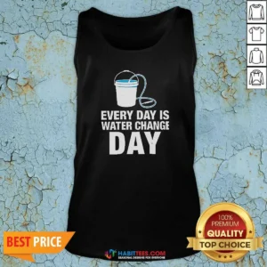 Nice Every Day Is Water Change Day Aquarium Tank Top