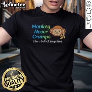 Nice Monkey Never Cramps Life Is Full Of Surprises t shirt displayed on a clean background