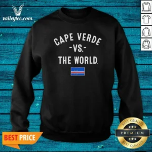 Pretty Cape Verde Vs The World National Team Pride Patriotic Country Flag World Cup 2026 Sweatshirt