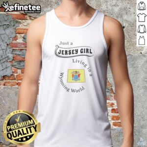 Good Just A Jersey Girl Living In A Wyoming World tank top featuring a unique design for casual wear.