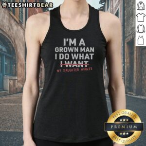 Funny I'M A Grown Man I Do What I Want My Daughter Wants Tank top in black, casual sleeveless shirt with bold white text