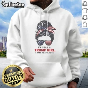 Premium Trump I Am Still A Trump Girl I Make No Apologies Patriotic Flag Design Hoodie