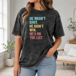 Happy Nice He Wasn'T Shot He Didn'T Win He'S On The List printed on a soft washed t shirt in white