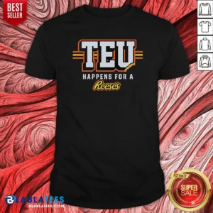 Good Teu Happens For A Reese'S shirt optimized, short sleeve casual tee with graphic print on front