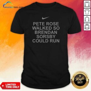 Awesome Pete Rose Walked So Brendan Sorsby Could Run Baseball Quote Bold Text