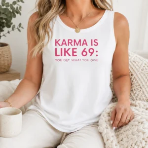 Premium Karma Is Like 69 You Get What You Give Tank Top