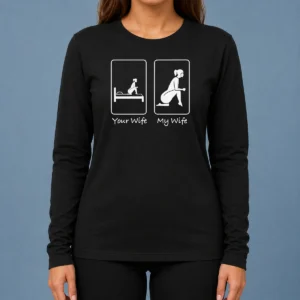 Pretty Your Wife My Wife Funny Bedroom Humor Long Sleeve Shirt