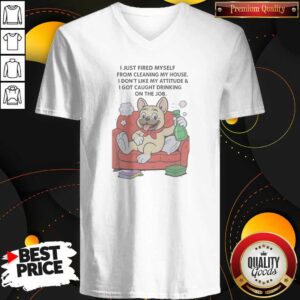 Funny French Bulldog I Just Fired Myself From Cleaning My House V-Neck Shirt