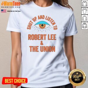 Funny Shut Up And Listen To Robert Lee And The Union ladies tee in white, featuring bold text graphic on front