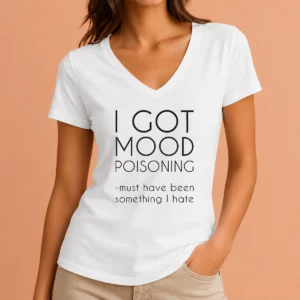Original I Got Mood Poisoning Must Have Been Something I Hate V-Neck Shirt