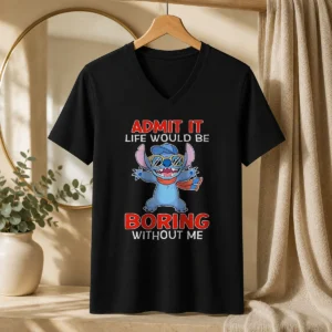Premium Stitch Cute Cartoon Graphic Admit It Life Would Be Boring Without Me V-Neck Shirt
