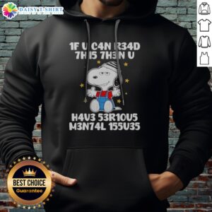 Pretty Snoopy 1f U C4n R34d 7h15 7h3n U H4v3 53r10u5 M3n74l 155u35 Hoodie displayed on a model in a cozy setting.
