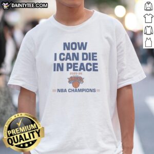 Pretty Now I Can Die In Peace 2025 26 NBA Champions New York Knicks